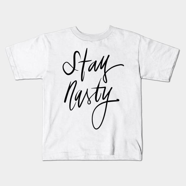 Stay Nasty Kids T-Shirt by TheGypsyGoddess